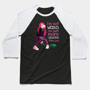 I'm Not Weird I'm Just More Creative Than You Baseball T-Shirt